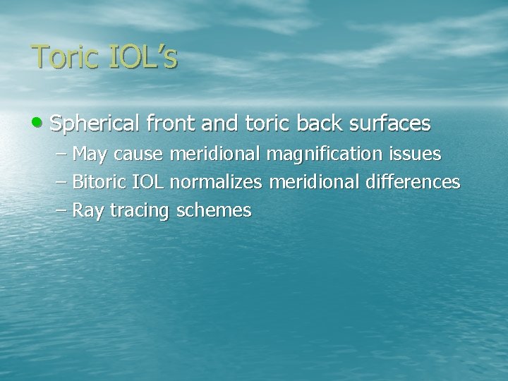 Toric IOL’s • Spherical front and toric back surfaces – May cause meridional magnification