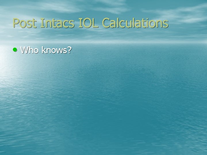 Post Intacs IOL Calculations • Who knows? 