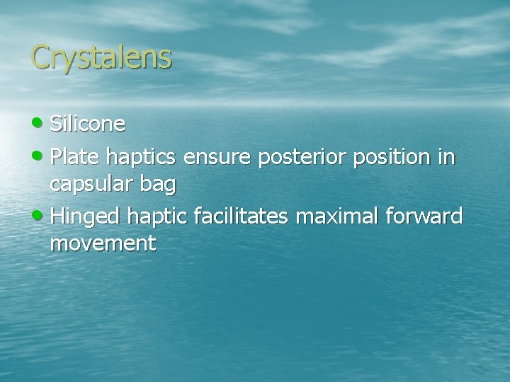 Crystalens • Silicone • Plate haptics ensure posterior position in capsular bag • Hinged