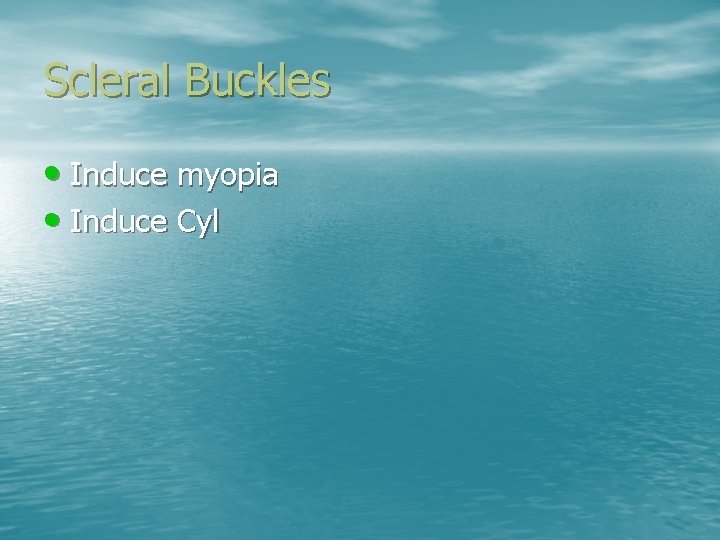 Scleral Buckles • Induce myopia • Induce Cyl 