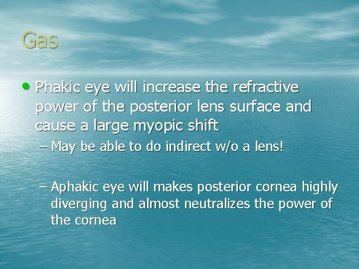 Gas • Phakic eye will increase the refractive power of the posterior lens surface