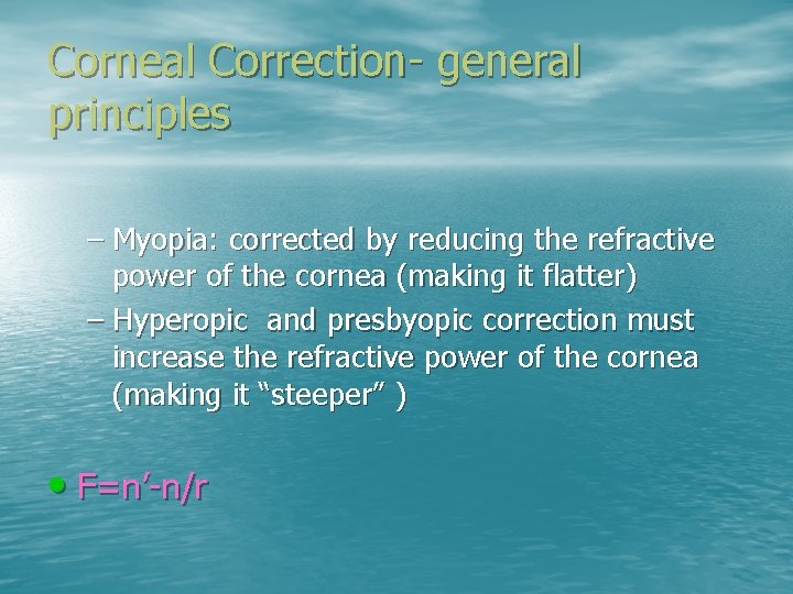 Corneal Correction- general principles – Myopia: corrected by reducing the refractive power of the