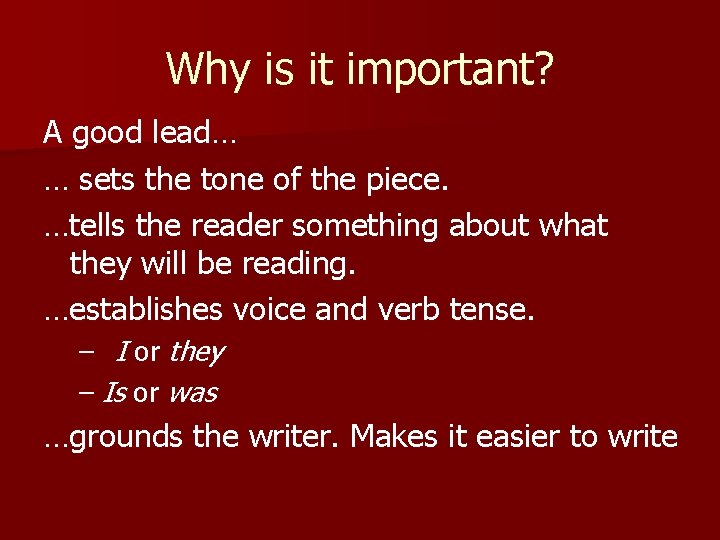 Why is it important? A good lead… … sets the tone of the piece.