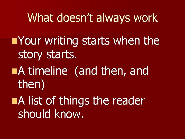 What doesn’t always work n. Your writing starts when the story starts. n. A