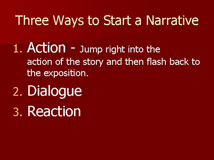 Three Ways to Start a Narrative 1. Action - Jump right into the action