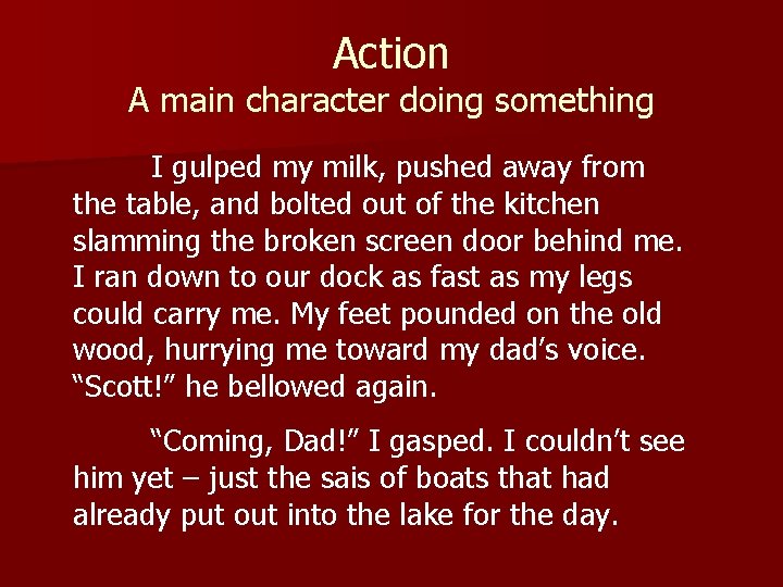 Action A main character doing something I gulped my milk, pushed away from the