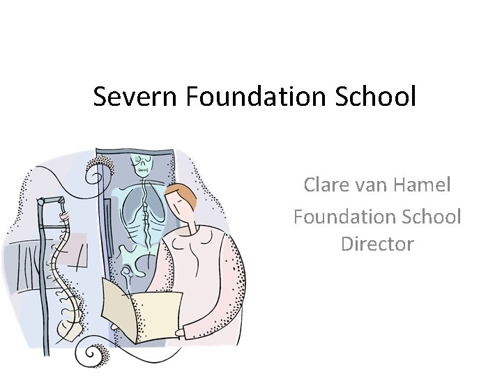 Severn Foundation School Clare van Hamel Foundation School Director 