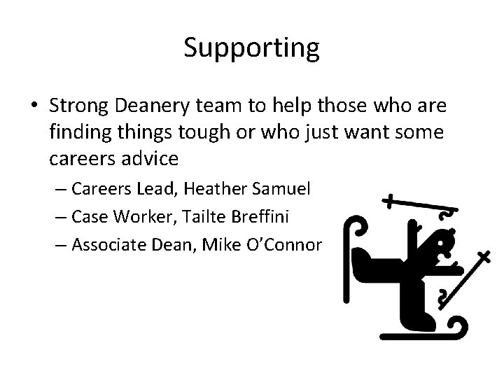 Supporting • Strong Deanery team to help those who are finding things tough or