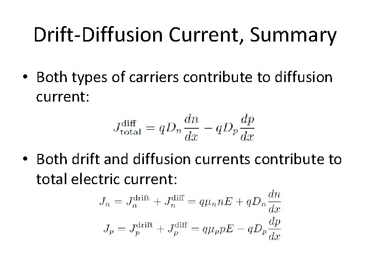 Drift-Diffusion Current, Summary • Both types of carriers contribute to diffusion current: • Both