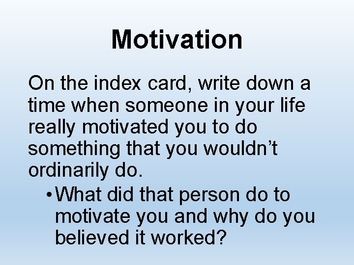 Motivation On the index card, write down a time when someone in your life