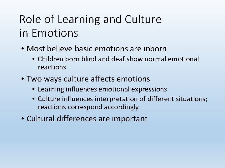 Role of Learning and Culture in Emotions • Most believe basic emotions are inborn