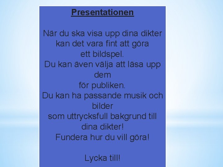 Presentationen När du ska visa upp dina dikter kan det vara fint att göra