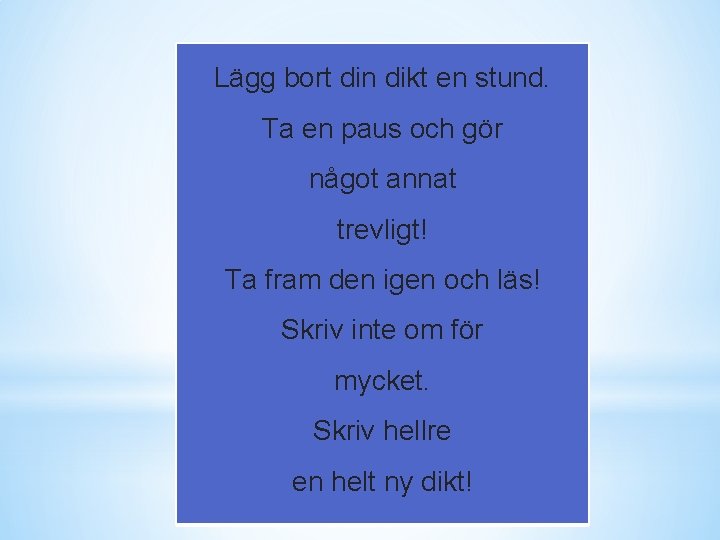 Lägg bort din dikt en stund. Ta en paus och gör något annat trevligt!