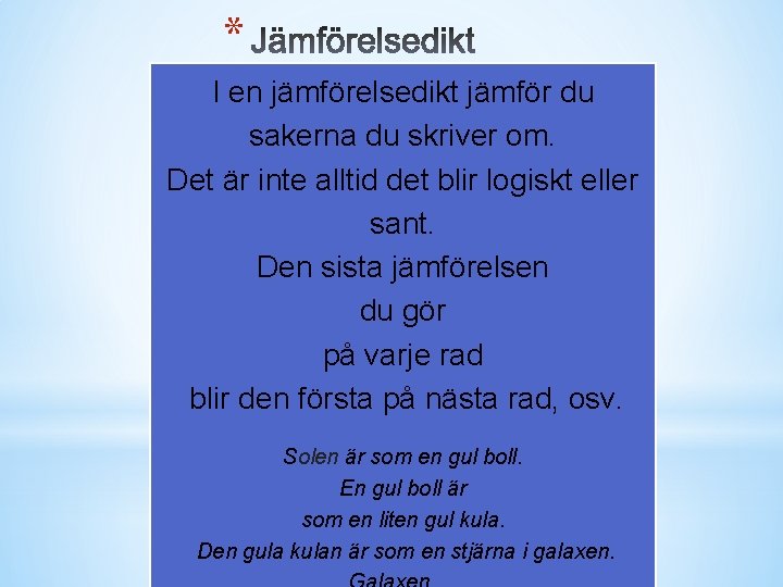 * I en jämförelsedikt jämför du sakerna du skriver om. Det är inte alltid