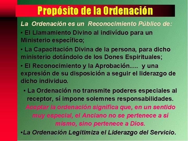 Propósito de la Ordenación La Ordenación es un Reconocimiento Público de: • El Llamamiento