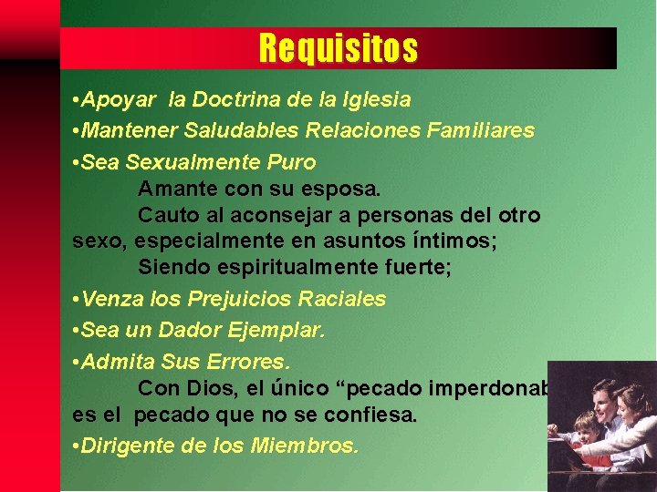 Requisitos • Apoyar la Doctrina de la Iglesia • Mantener Saludables Relaciones Familiares •