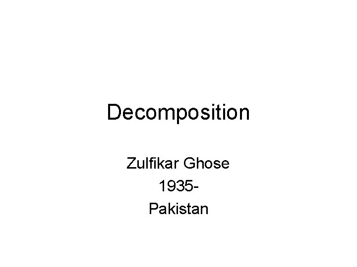 Decomposition Zulfikar Ghose 1935 Pakistan 