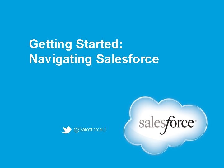 Getting Started: Navigating Salesforce @Salesforce. U 