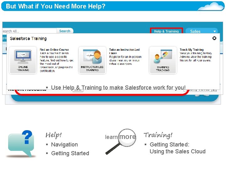 But What if You Need More Help? Success Boost! § Use Help & Training