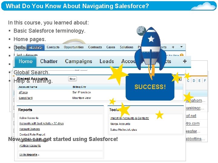What Do You Know About Navigating Salesforce? In this course, you learned about: §