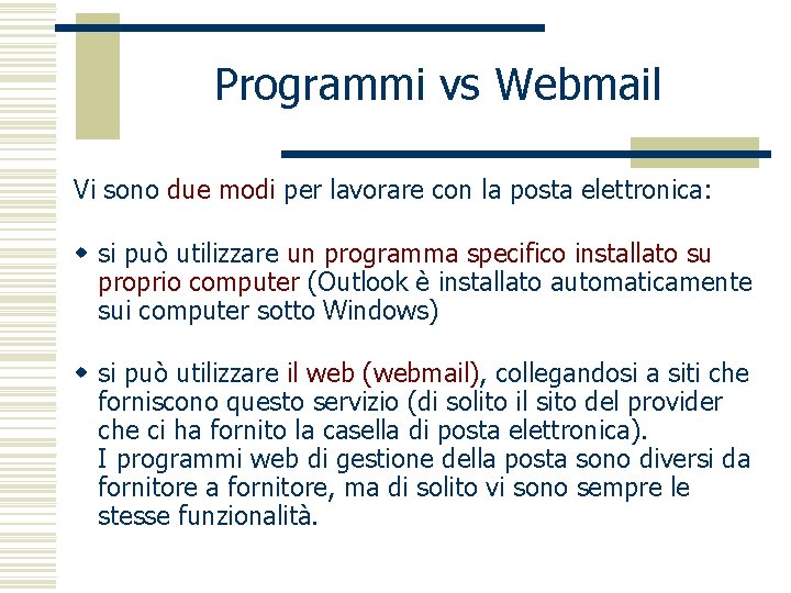 Programmi vs Webmail Vi sono due modi per lavorare con la posta elettronica: w