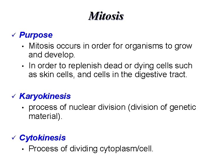 Mitosis ü Purpose • Mitosis occurs in order for organisms to grow and develop.