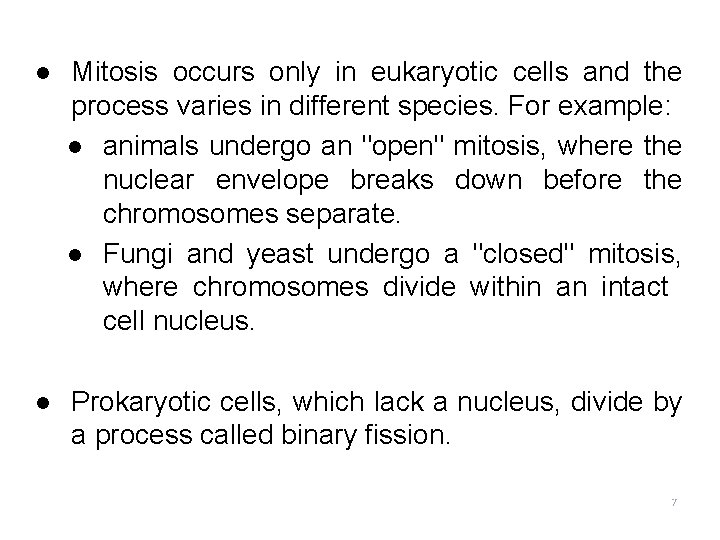 l Mitosis occurs only in eukaryotic cells and the process varies in different species.