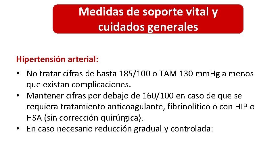Medidas de soporte vital y cuidados generales Hipertensión arterial: • No tratar cifras de Medidas de soporte vital y cuidados generales Hipertensión arterial: • No tratar cifras de