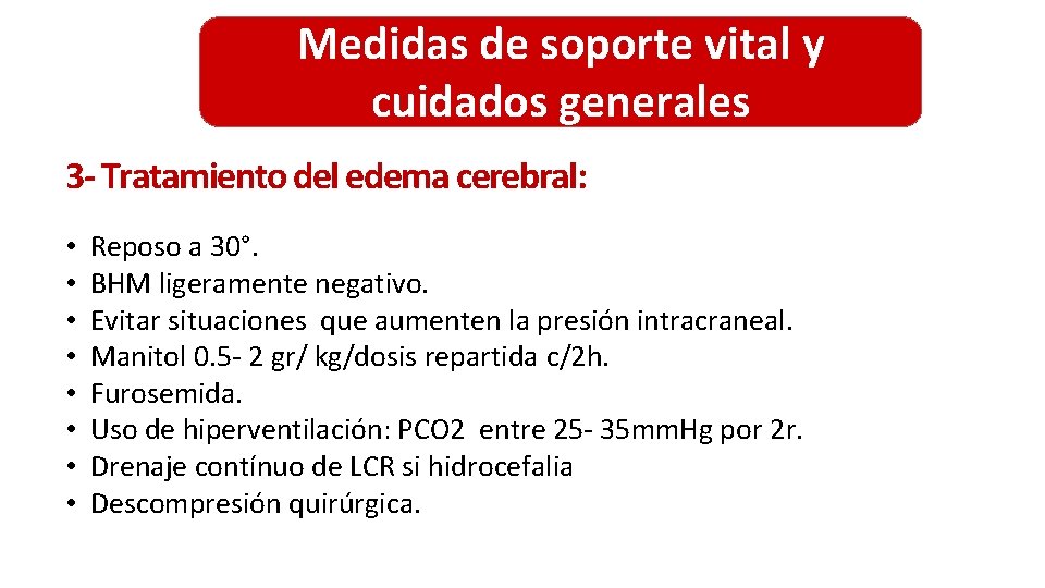 Medidas de soporte vital y cuidados generales 3 - Tratamiento del edema cerebral: • Medidas de soporte vital y cuidados generales 3 - Tratamiento del edema cerebral: •