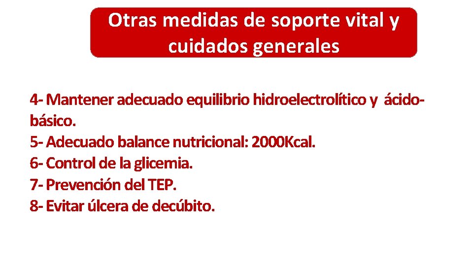 Otras medidas de soporte vital y cuidados generales 4 - Mantener adecuado equilibrio hidroelectrolítico Otras medidas de soporte vital y cuidados generales 4 - Mantener adecuado equilibrio hidroelectrolítico