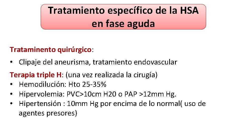 Tratamiento específico de la HSA en fase aguda Trataminento quirúrgico: quirúrgico • Clipaje del Tratamiento específico de la HSA en fase aguda Trataminento quirúrgico: quirúrgico • Clipaje del