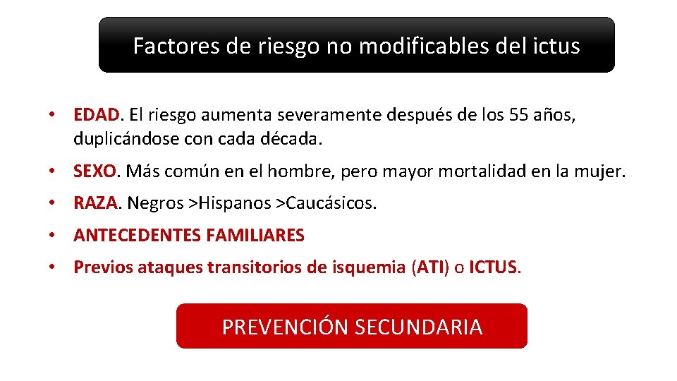 Factores de riesgo no modificables del ictus • EDAD. El riesgo aumenta severamente después Factores de riesgo no modificables del ictus • EDAD. El riesgo aumenta severamente después