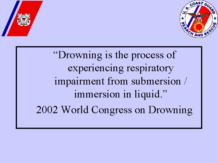 “Drowning is the process of experiencing respiratory impairment from submersion / immersion in liquid.
