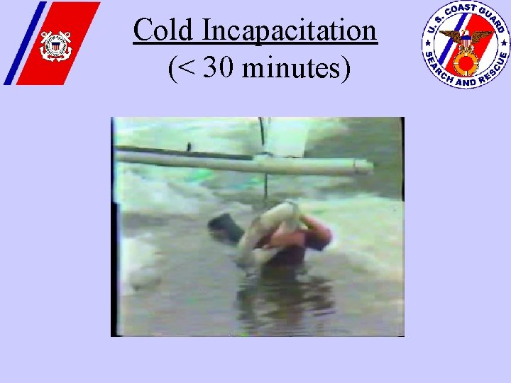 Cold Incapacitation (< 30 minutes) 