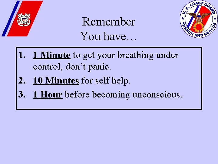 Remember You have… 1. 1 Minute to get your breathing under control, don’t panic.
