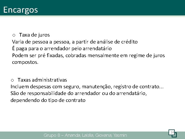 Encargos o Taxa de juros Varia de pessoa a pessoa, a partir de análise