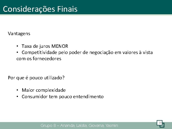 Considerações Finais Vantagens • Taxa de juros MENOR • Competitividade pelo poder de negociação