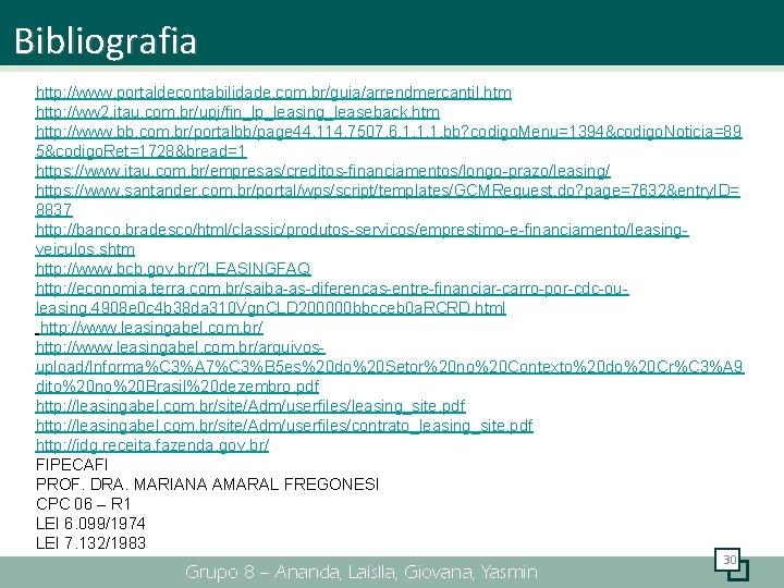 Bibliografia http: //www. portaldecontabilidade. com. br/guia/arrendmercantil. htm http: //ww 2. itau. com. br/upj/fin_lp_leasing_leaseback. htm