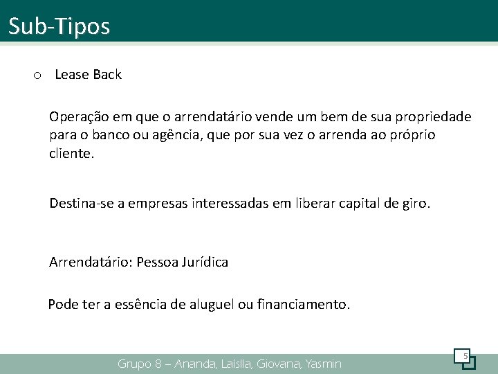 Sub-Tipos o Lease Back Operação em que o arrendatário vende um bem de sua