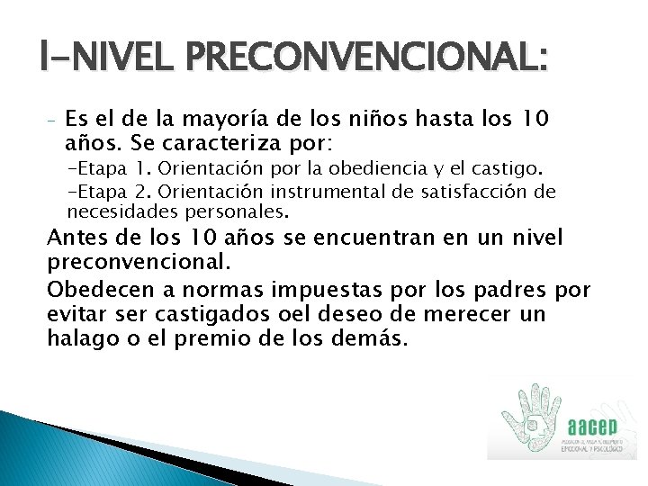 l-NIVEL PRECONVENCIONAL: - Es el de la mayoría de los niños hasta los 10