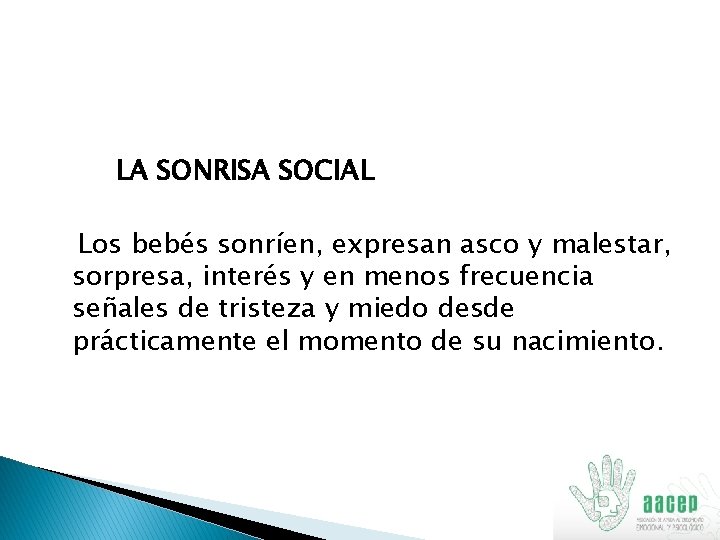 LA SONRISA SOCIAL Los bebés sonríen, expresan asco y malestar, sorpresa, interés y en