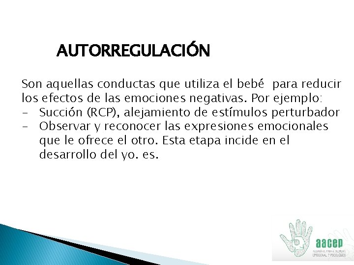 AUTORREGULACIÓN Son aquellas conductas que utiliza el bebé para reducir los efectos de las