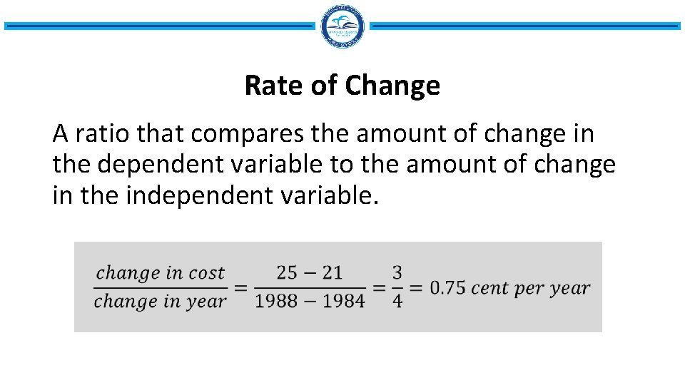 Rate of Change A ratio that compares the amount of change in the dependent
