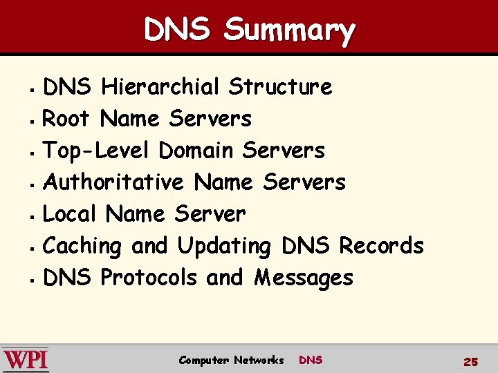 DNS Summary DNS Hierarchial Structure § Root Name Servers § Top-Level Domain Servers §