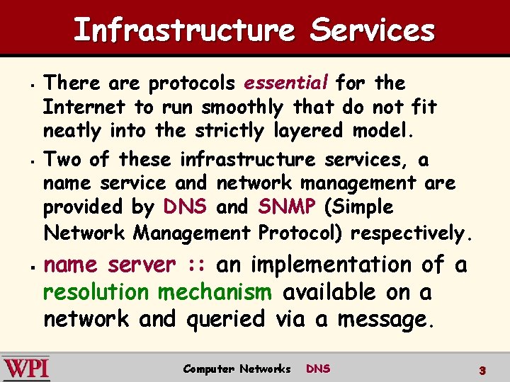 Infrastructure Services § § § There are protocols essential for the Internet to run