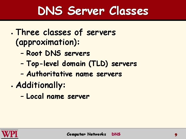 DNS Server Classes § Three classes of servers (approximation): – Root DNS servers –