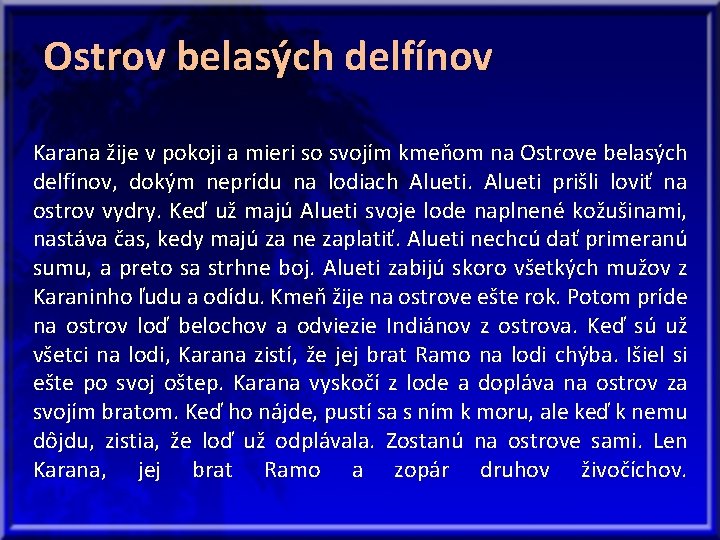 Ostrov belasých delfínov Karana žije v pokoji a mieri so svojím kmeňom na Ostrove