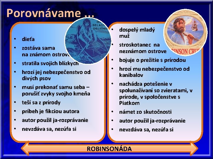 Porovnávame. . . • dieťa • zostáva sama na známom ostrove • stratila svojich