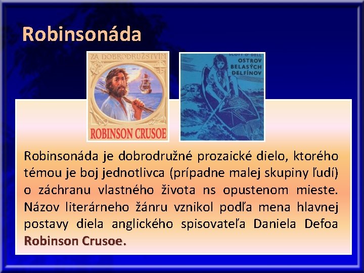 Robinsonáda je dobrodružné prozaické dielo, ktorého témou je boj jednotlivca (prípadne malej skupiny ľudí)