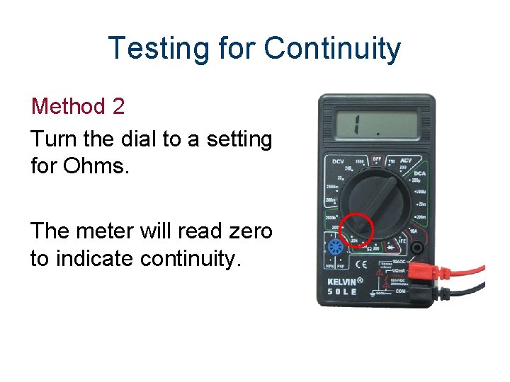 Testing for Continuity Method 2 Turn the dial to a setting for Ohms. The